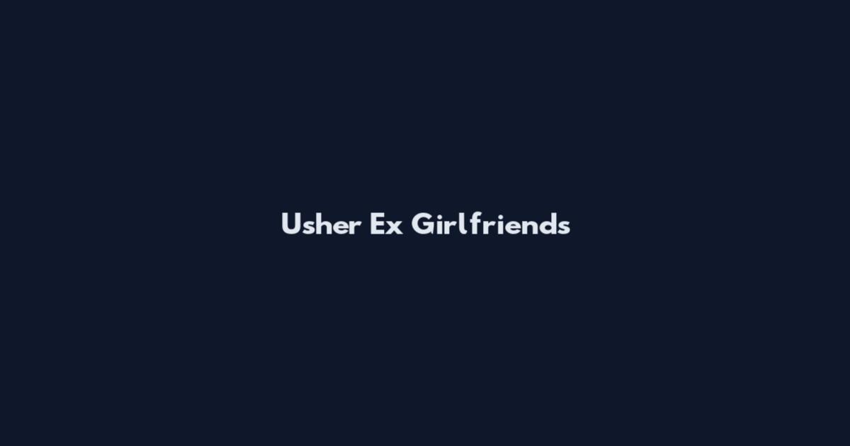 Usher Ex Girlfriends