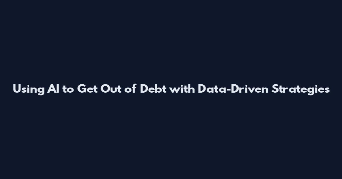 Using AI to Get Out of Debt with Data-Driven Strategies