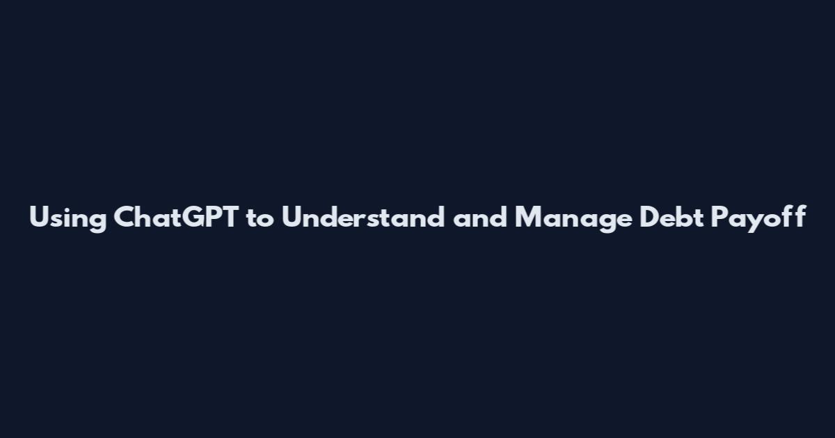 Using ChatGPT to Understand and Manage Debt Payoff
