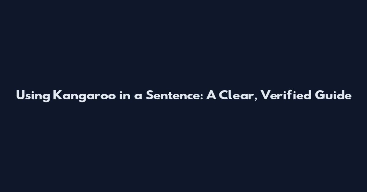 Using Kangaroo in a Sentence: A Clear, Verified Guide