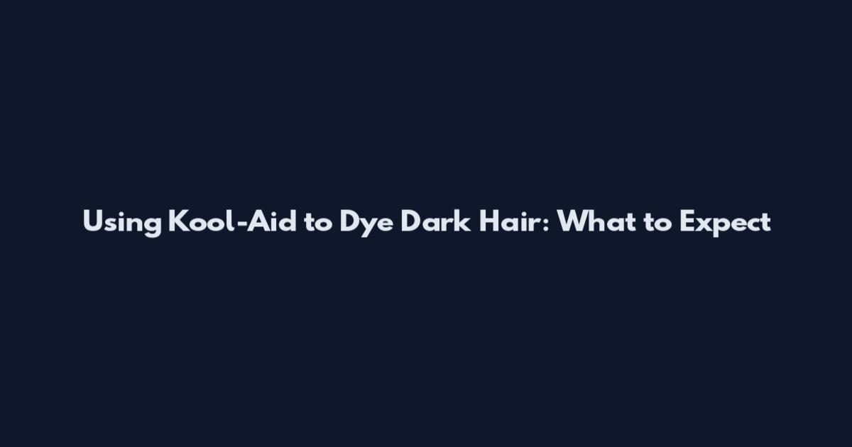 Using Kool-Aid to Dye Dark Hair: What to Expect