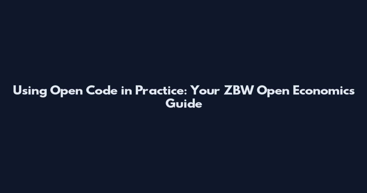 Using Open Code in Practice: Your ZBW Open Economics Guide
