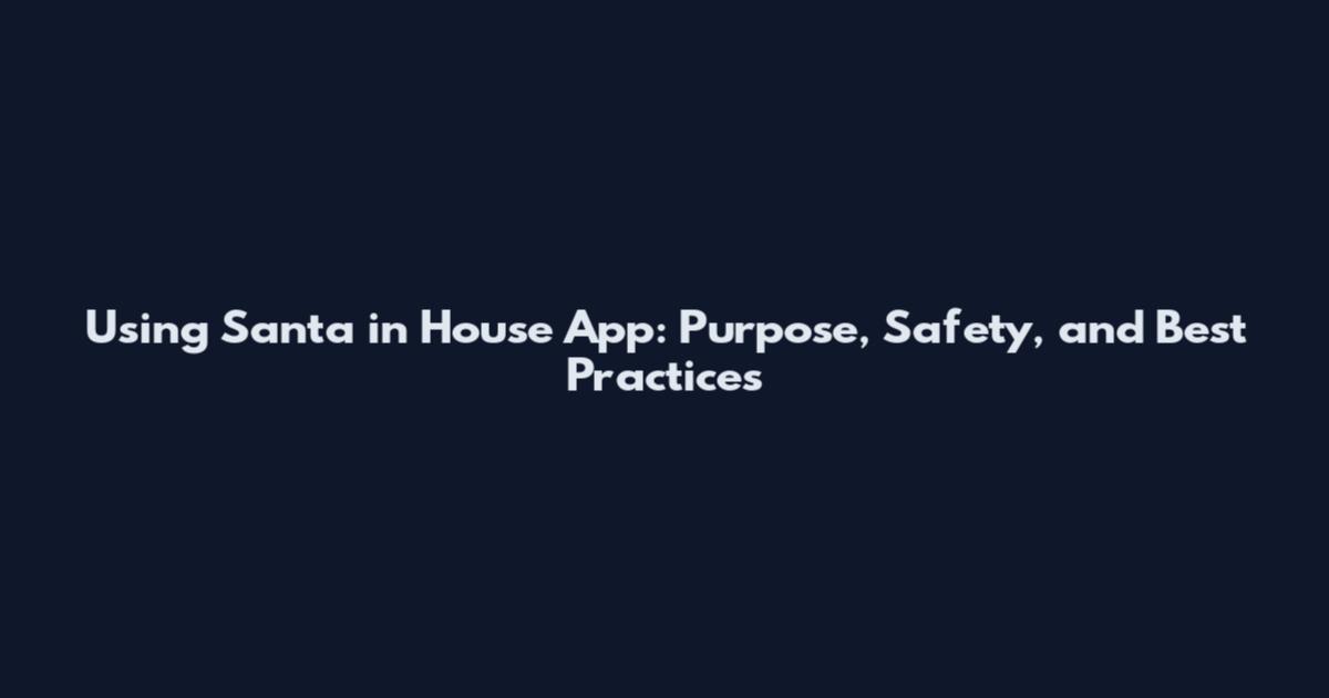 Using Santa in House App: Purpose, Safety, and Best Practices