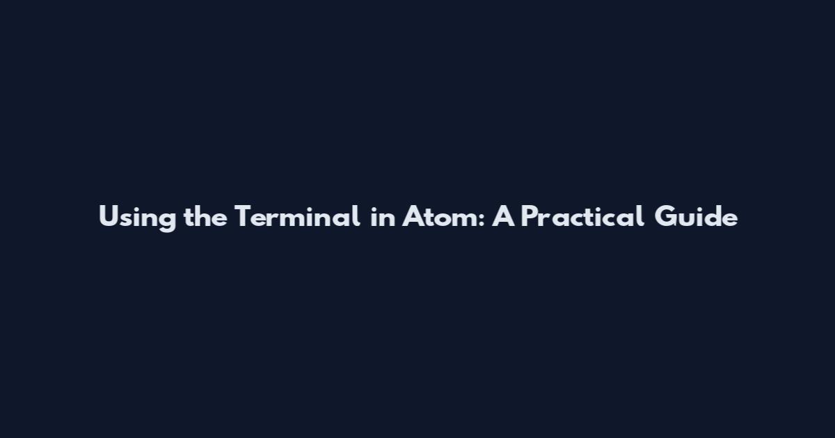 Using the Terminal in Atom: A Practical Guide