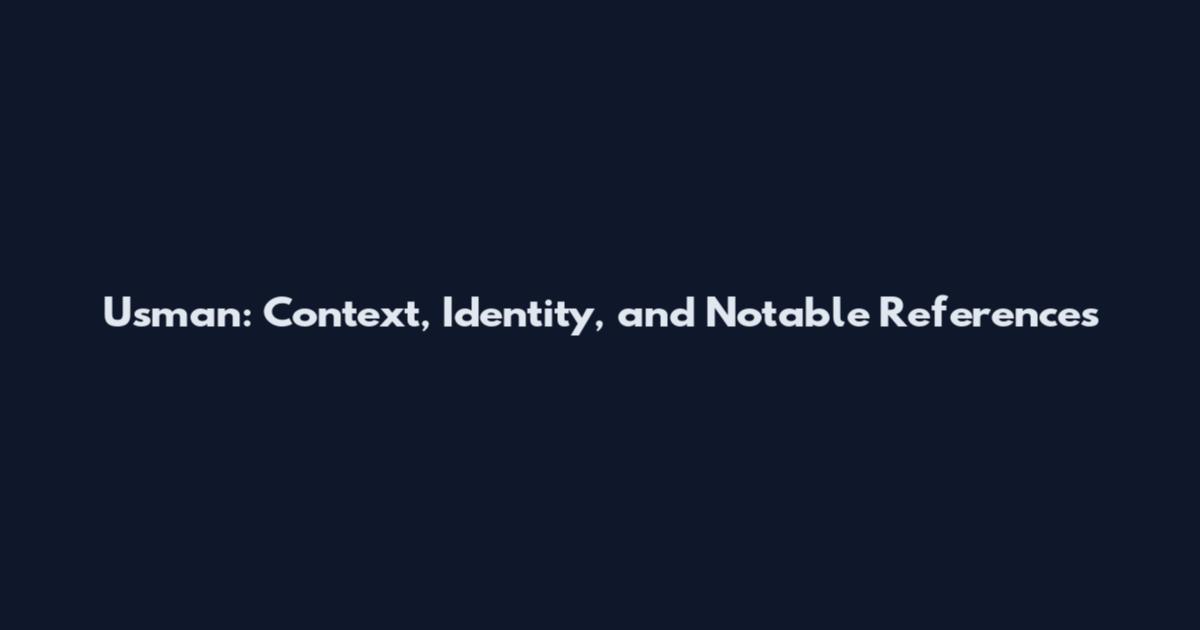 Usman: Context, Identity, and Notable References