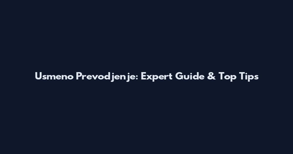 Usmeno Prevodjenje: Expert Guide & Top Tips