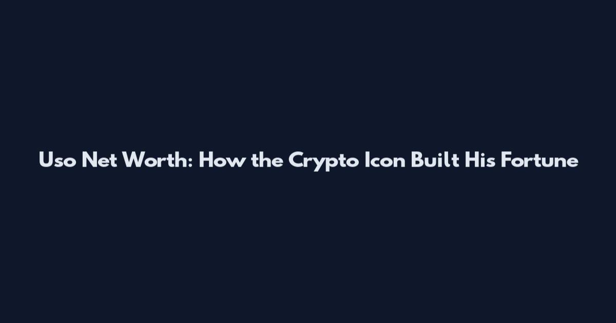 Uso Net Worth: How the Crypto Icon Built His Fortune
