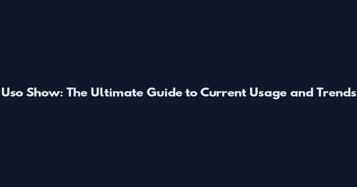 Uso Show: The Ultimate Guide to Current Usage and Trends
