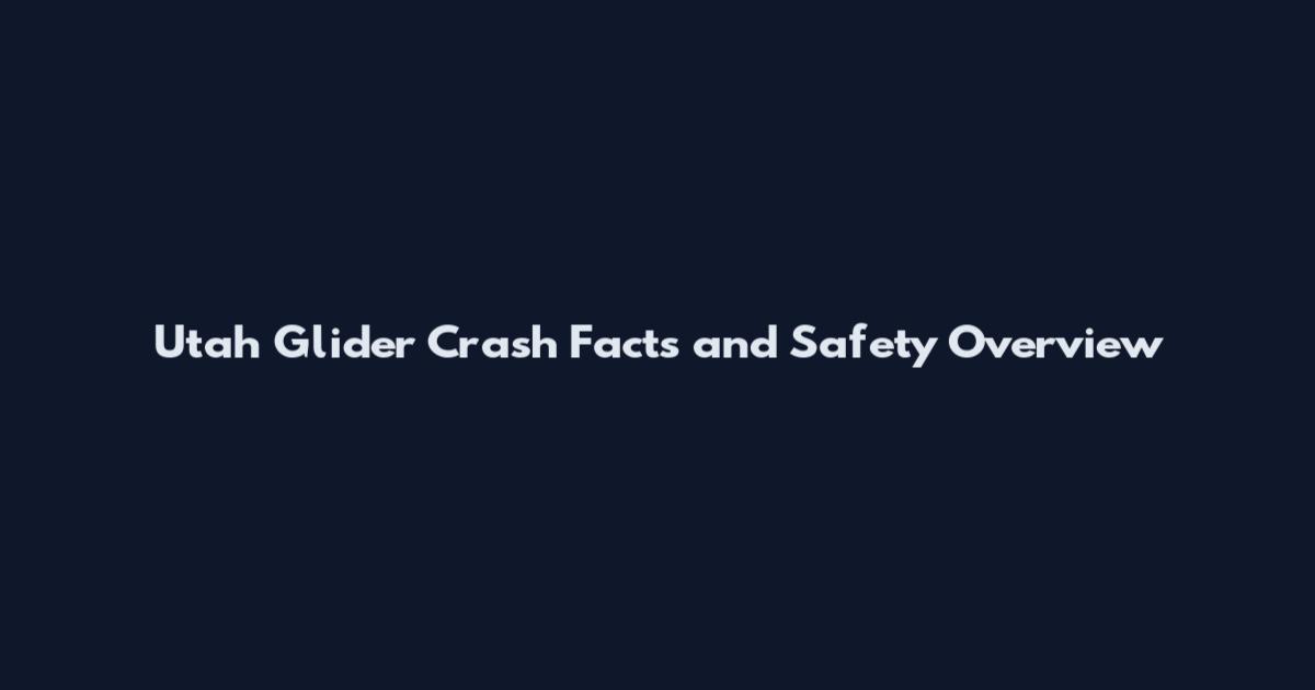 Utah Glider Crash Facts and Safety Overview