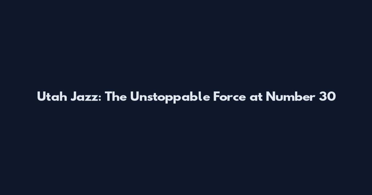 Utah Jazz: The Unstoppable Force at Number 30