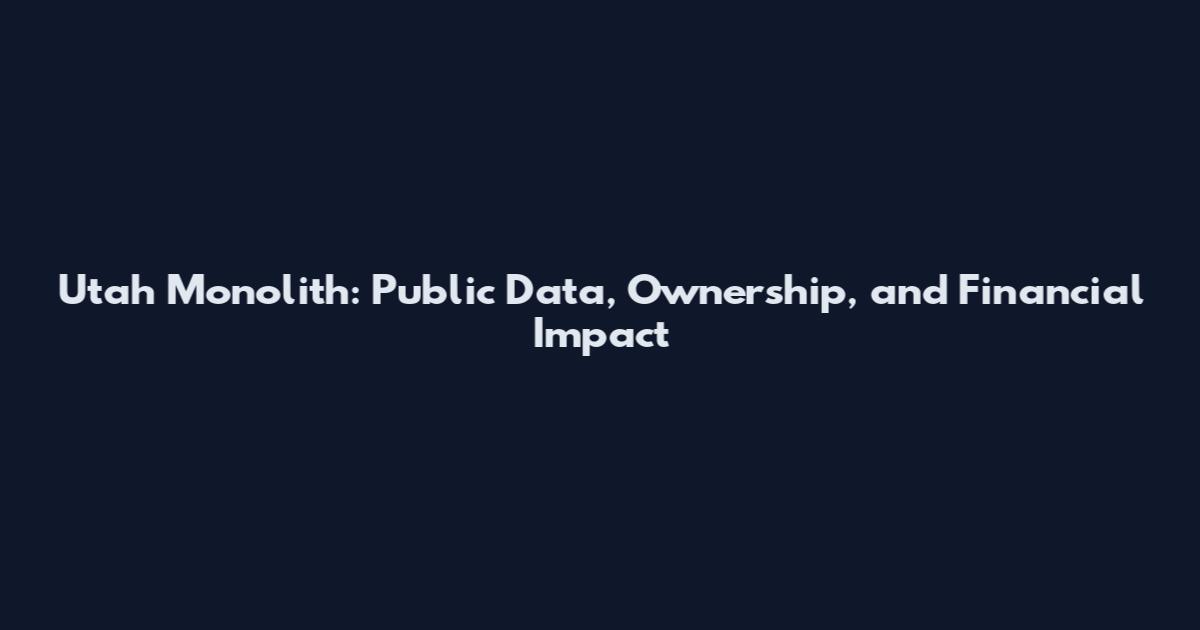 Utah Monolith: Public Data, Ownership, and Financial Impact