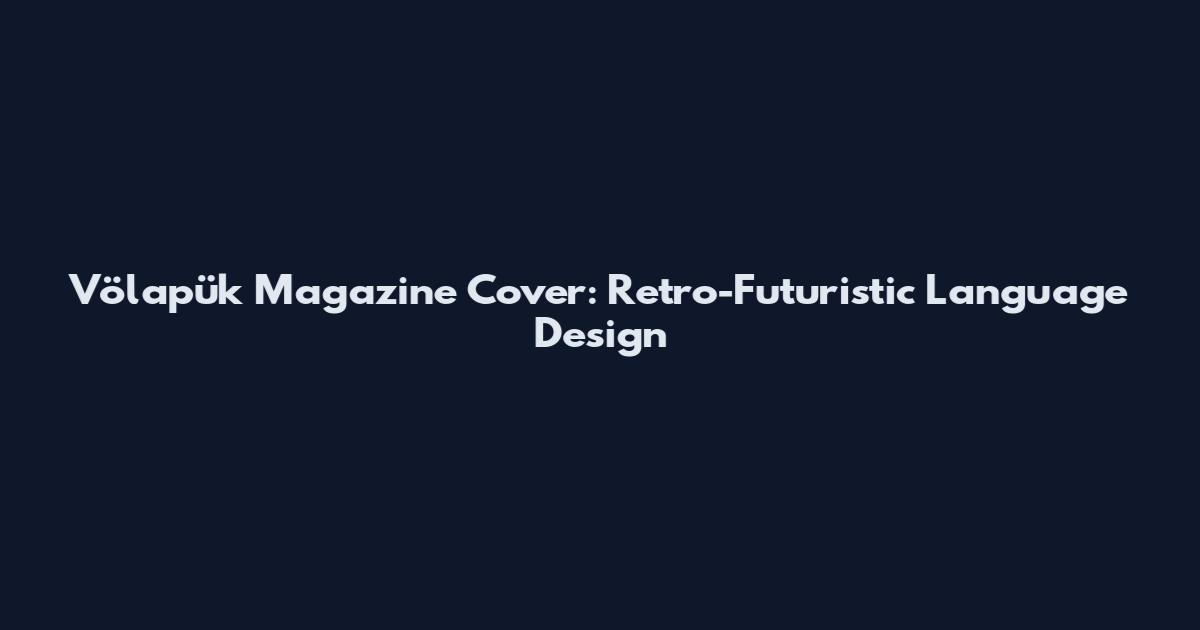 Völapük Magazine Cover: Retro-Futuristic Language Design