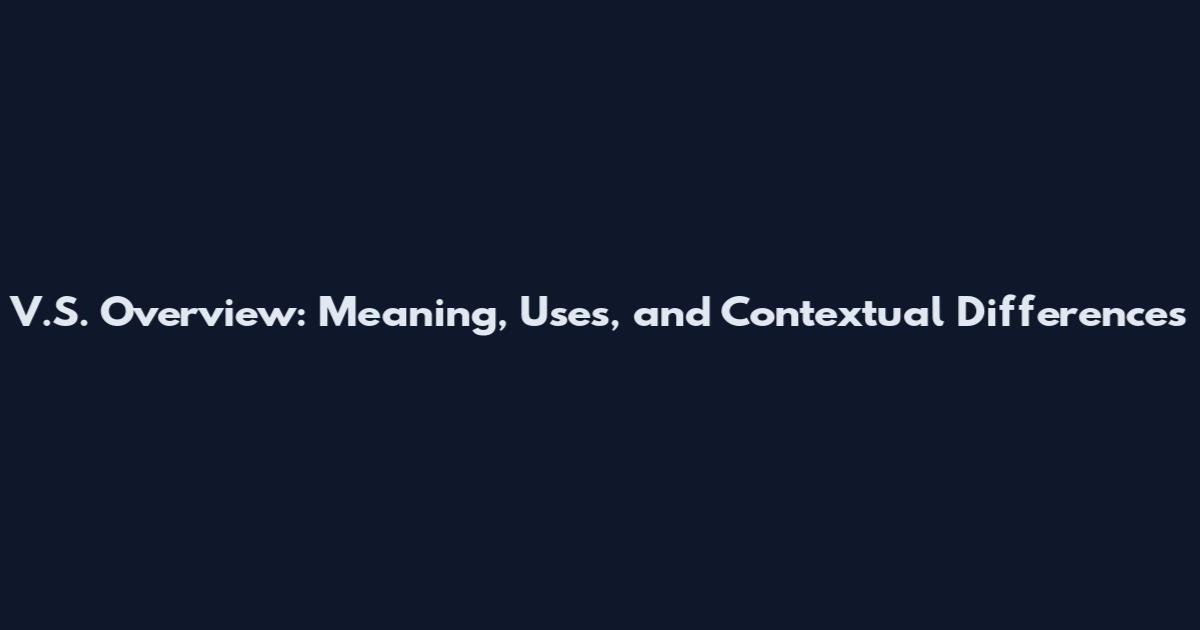 V.S. Overview: Meaning, Uses, and Contextual Differences