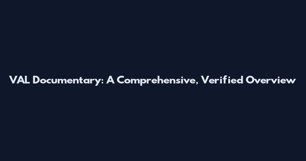 VAL Documentary: A Comprehensive, Verified Overview