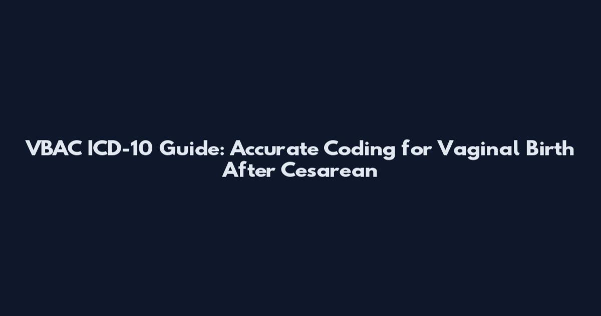 VBAC ICD-10 Guide: Accurate Coding for Vaginal Birth After Cesarean