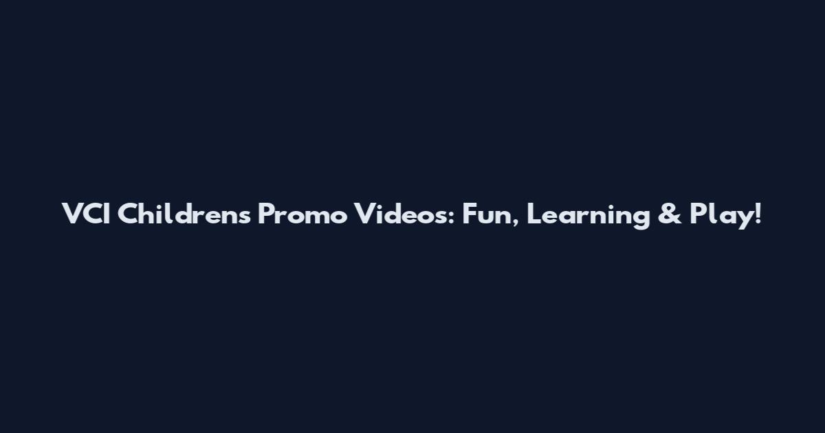 VCI Children's Promo Videos: Fun, Learning & Play!
