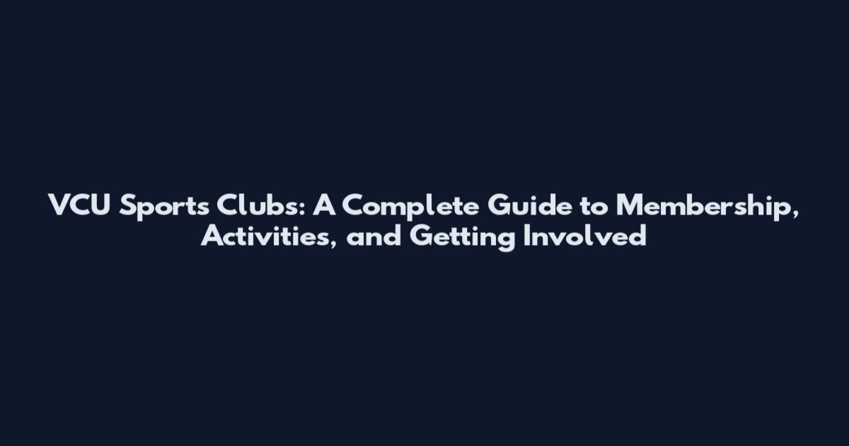 VCU Sports Clubs: A Complete Guide to Membership, Activities, and Getting Involved