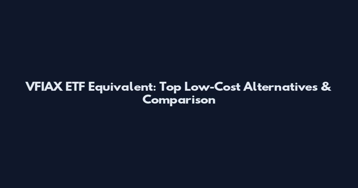 VFIAX ETF Equivalent: Top Low-Cost Alternatives & Comparison
