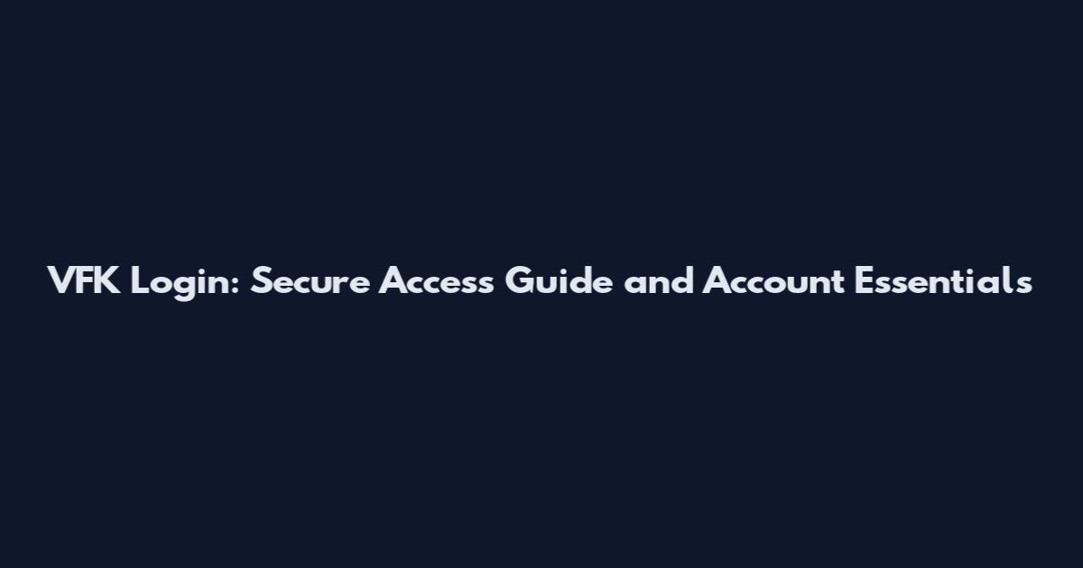 VFK Login: Secure Access Guide and Account Essentials
