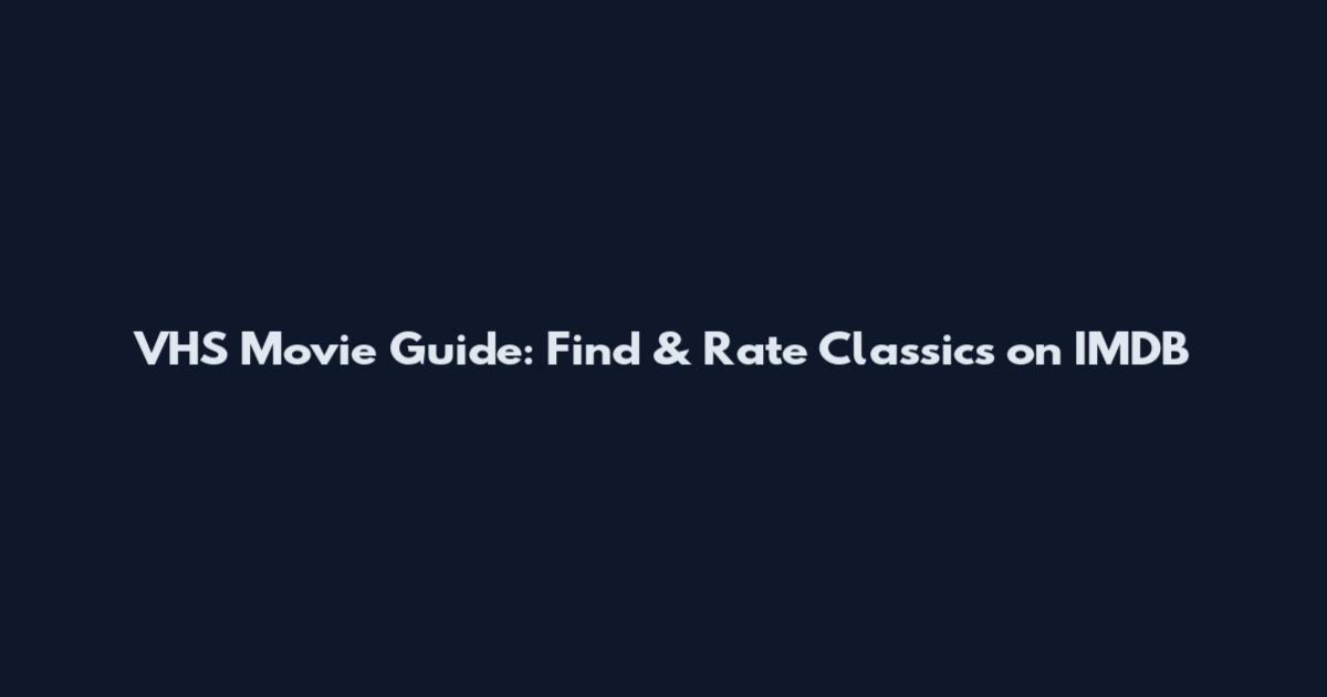 VHS Movie Guide: Find & Rate Classics on IMDB
