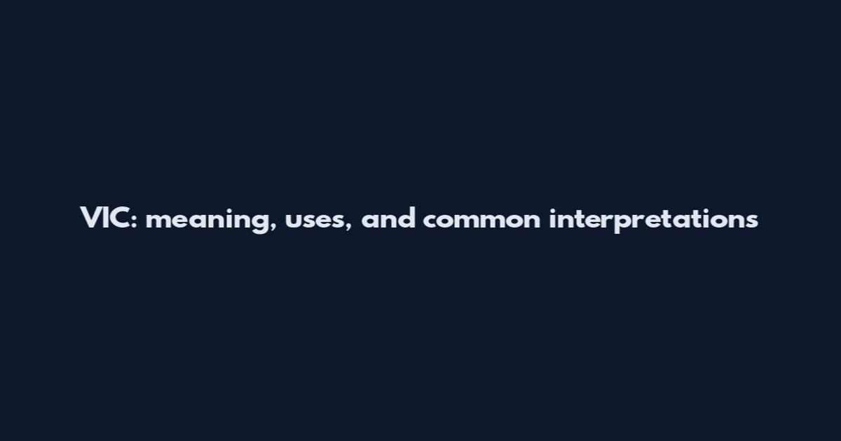 VIC: meaning, uses, and common interpretations