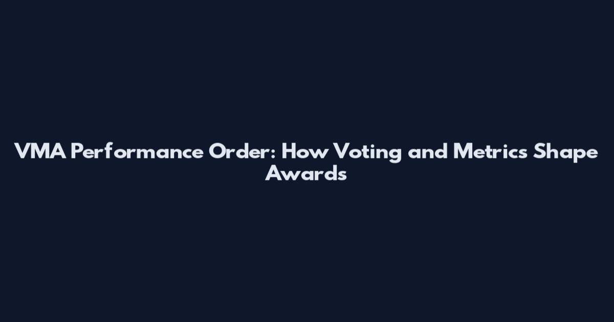 VMA Performance Order: How Voting and Metrics Shape Awards