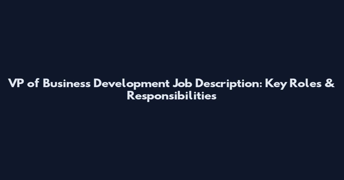 VP of Business Development Job Description: Key Roles & Responsibilities