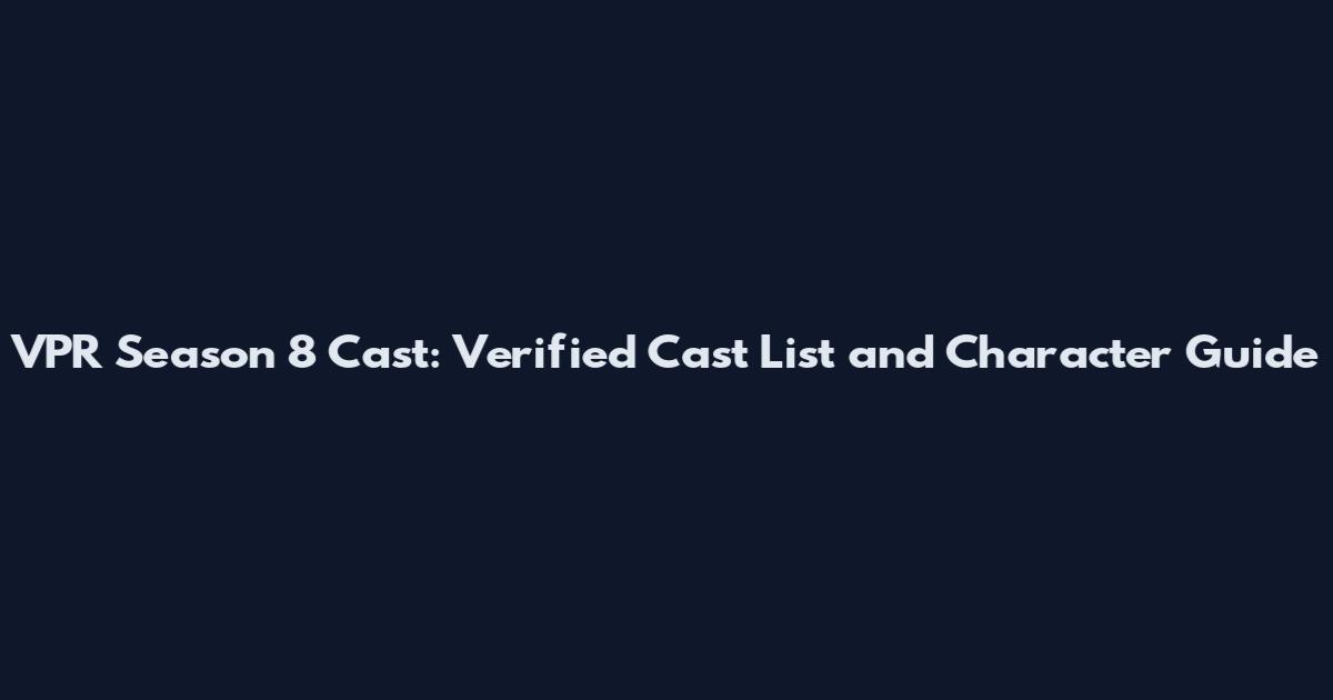 VPR Season 8 Cast: Verified Cast List and Character Guide