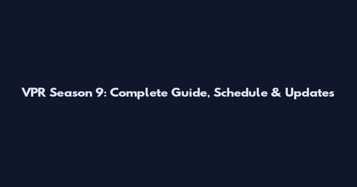 VPR Season 9: Complete Guide, Schedule & Updates