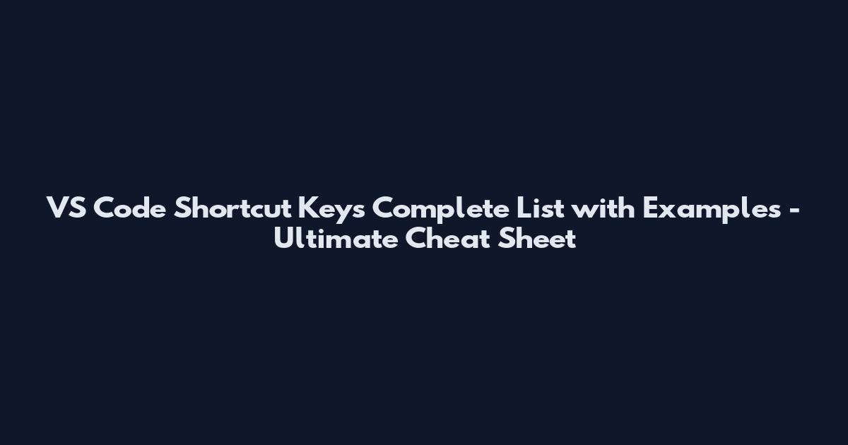 VS Code Shortcut Keys Complete List with Examples - Ultimate Cheat Sheet
