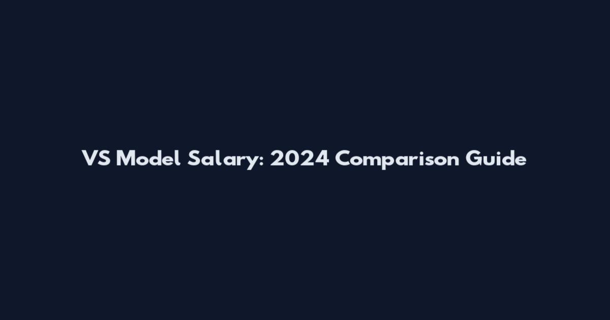 VS Model Salary: 2024 Comparison Guide