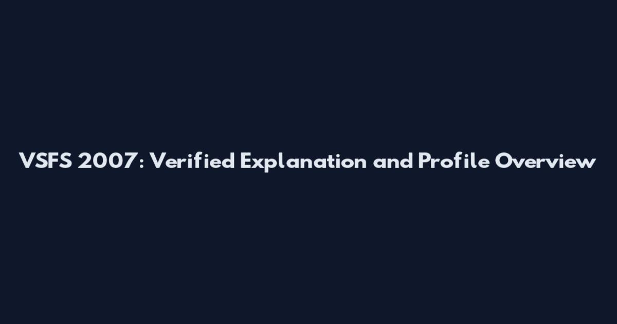 VSFS 2007: Verified Explanation and Profile Overview