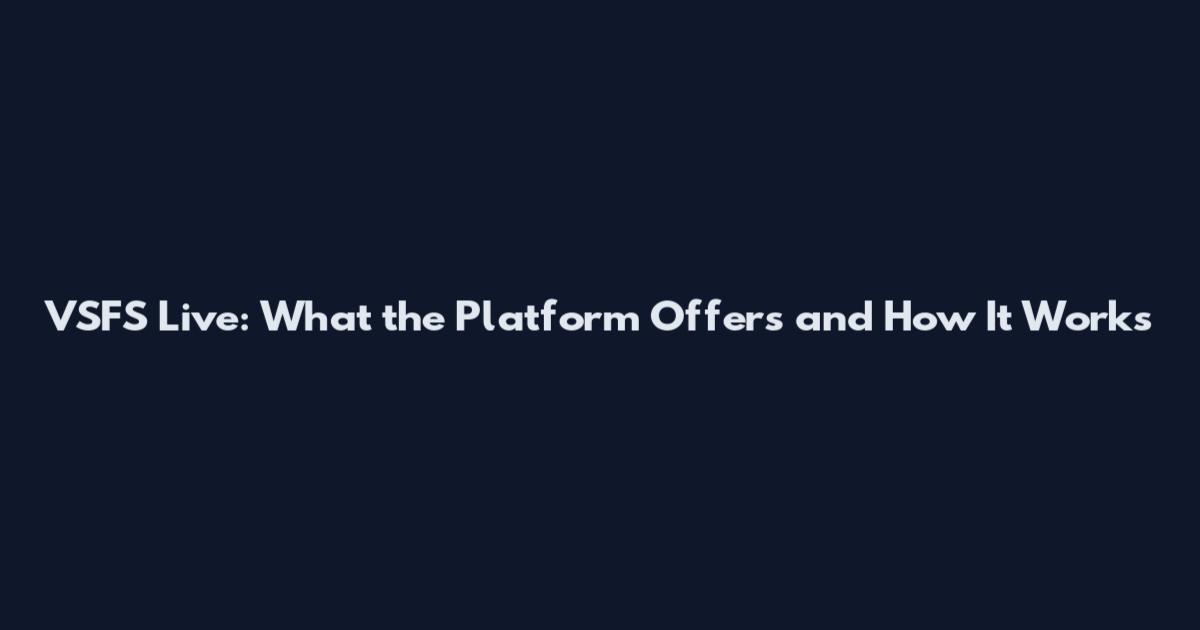 VSFS Live: What the Platform Offers and How It Works
