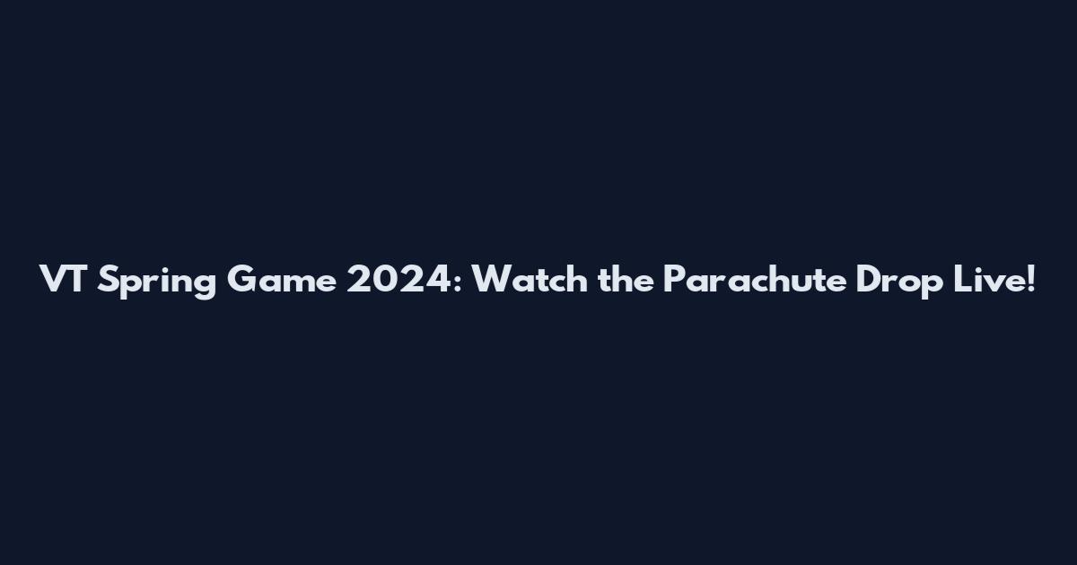 VT Spring Game 2024: Watch the Parachute Drop Live!