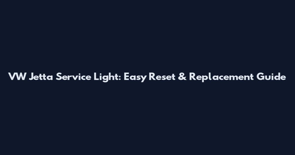 VW Jetta Service Light: Easy Reset & Replacement Guide