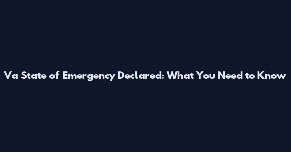Va State of Emergency Declared: What You Need to Know