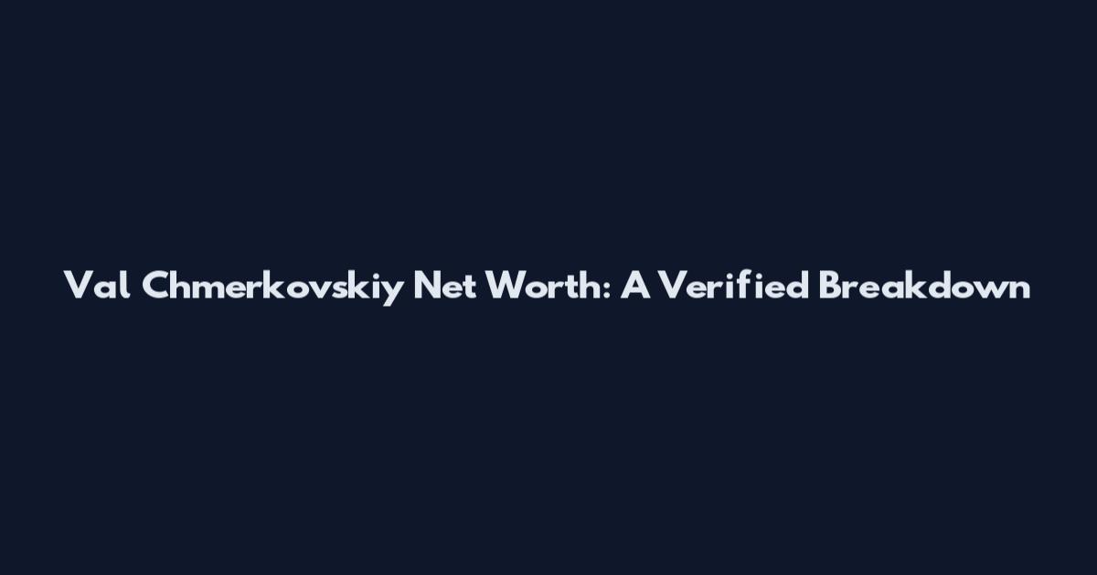 Val Chmerkovskiy Net Worth: A Verified Breakdown