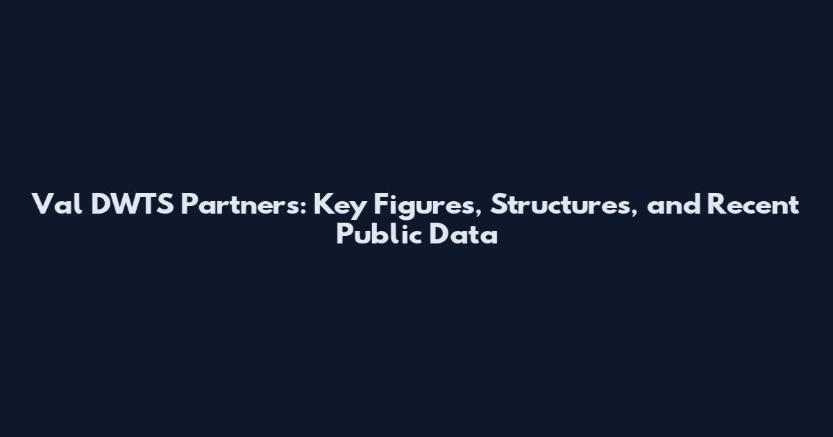 Val DWTS Partners: Key Figures, Structures, and Recent Public Data
