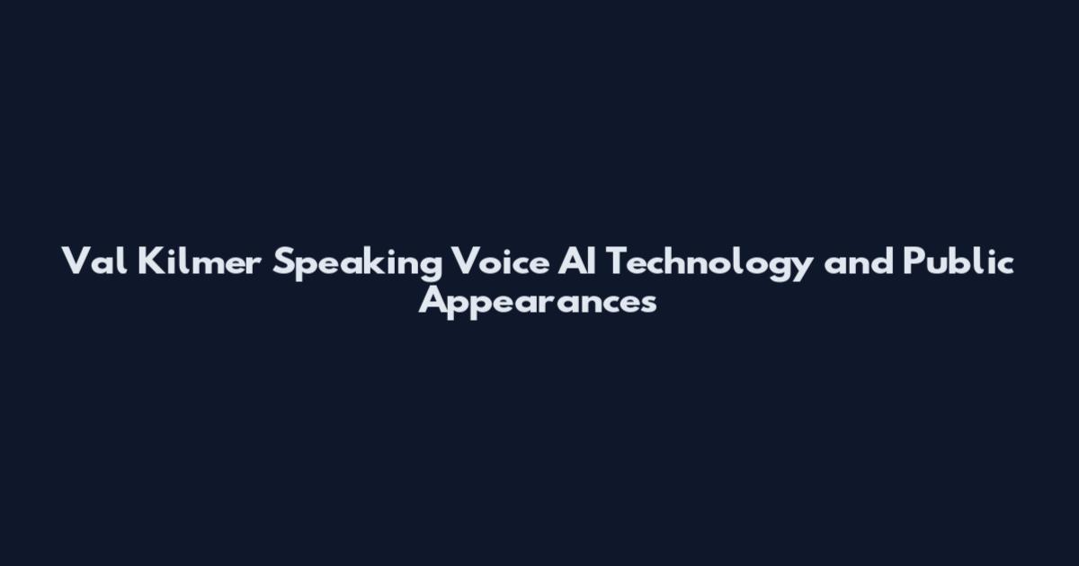 Val Kilmer Speaking Voice AI Technology and Public Appearances