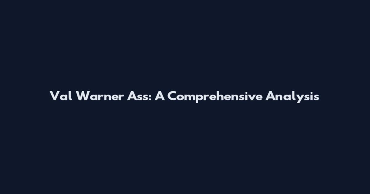 Val Warner Ass: A Comprehensive Analysis