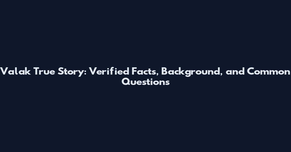 Valak True Story: Verified Facts, Background, and Common Questions