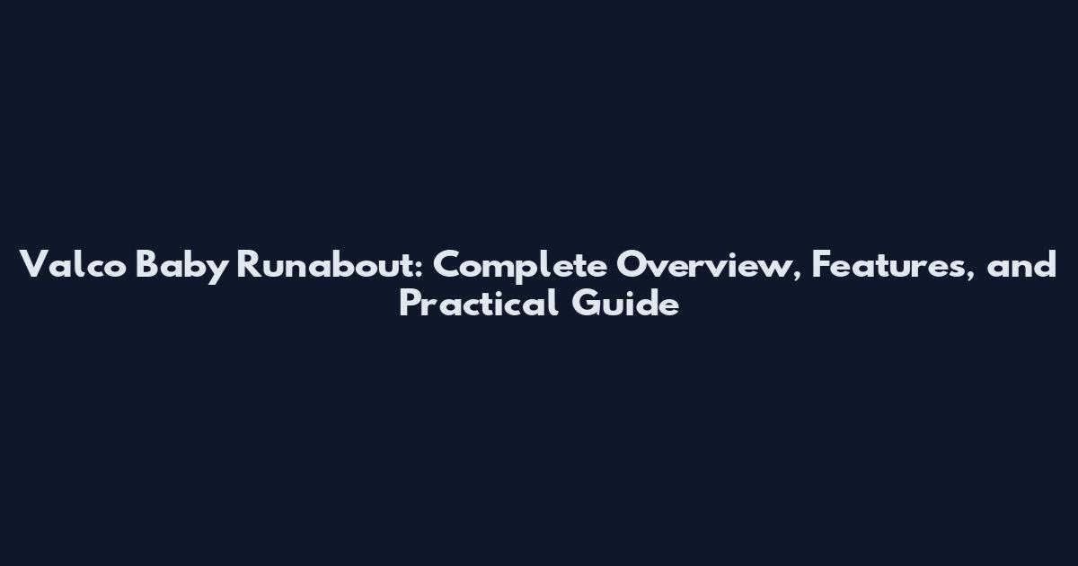 Valco Baby Runabout: Complete Overview, Features, and Practical Guide