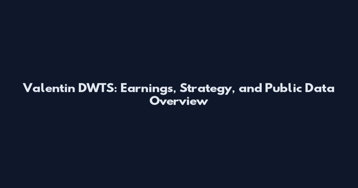 Valentin DWTS: Earnings, Strategy, and Public Data Overview