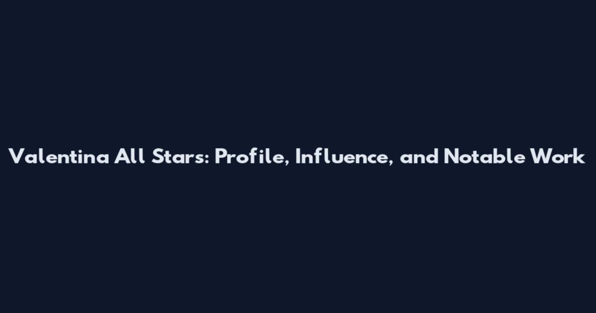 Valentina All Stars: Profile, Influence, and Notable Work