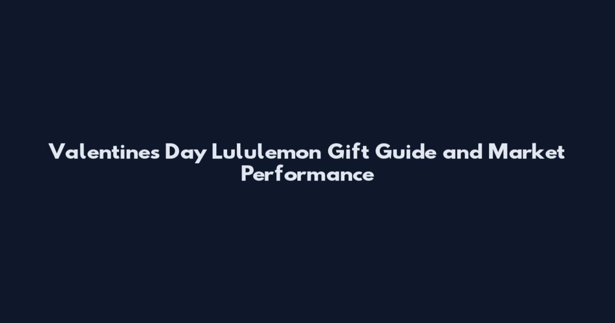 Valentines Day Lululemon Gift Guide and Market Performance