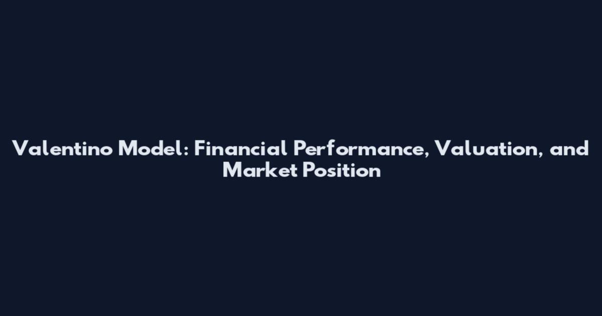 Valentino Model: Financial Performance, Valuation, and Market Position