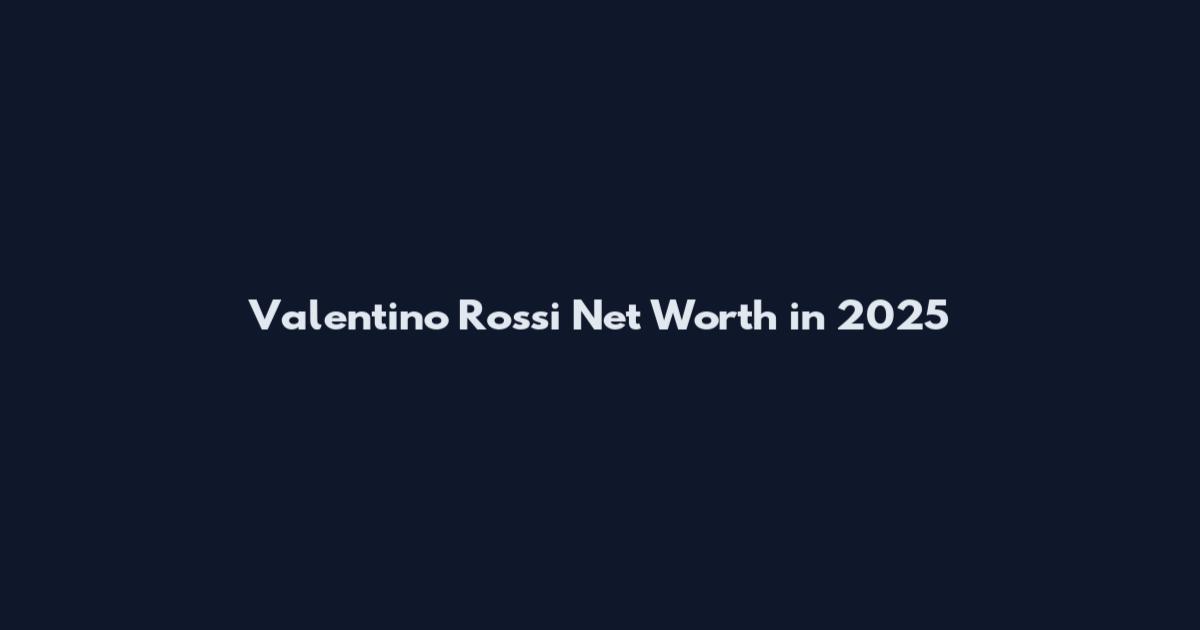 Valentino Rossi Net Worth in 2025