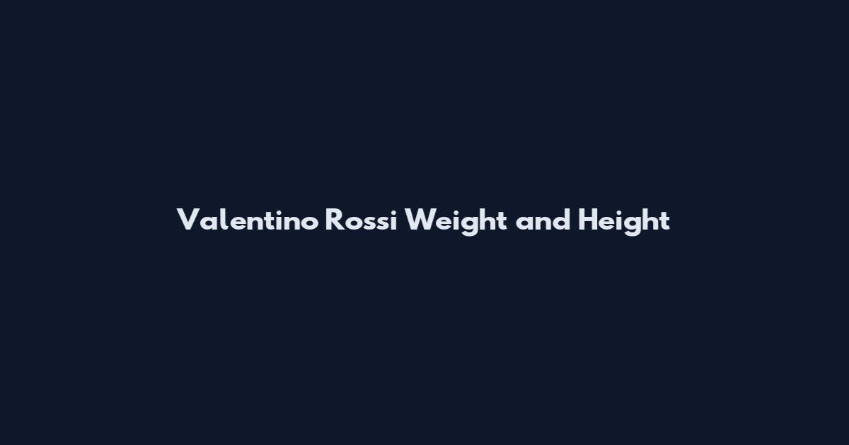 Valentino Rossi Weight and Height