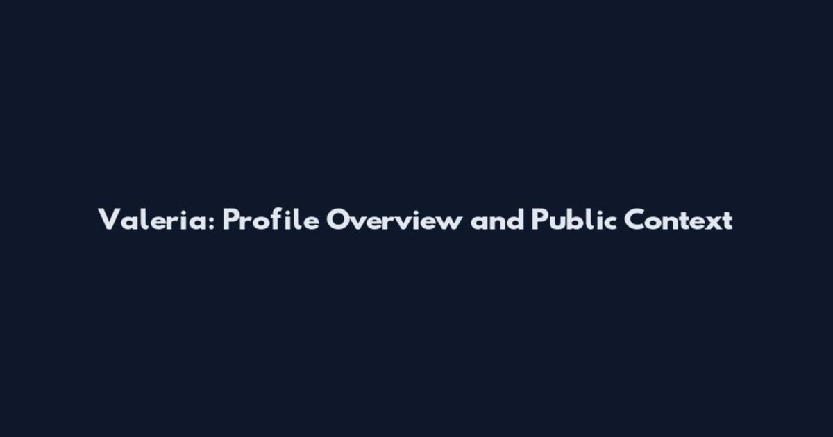 Valeria: Profile Overview and Public Context