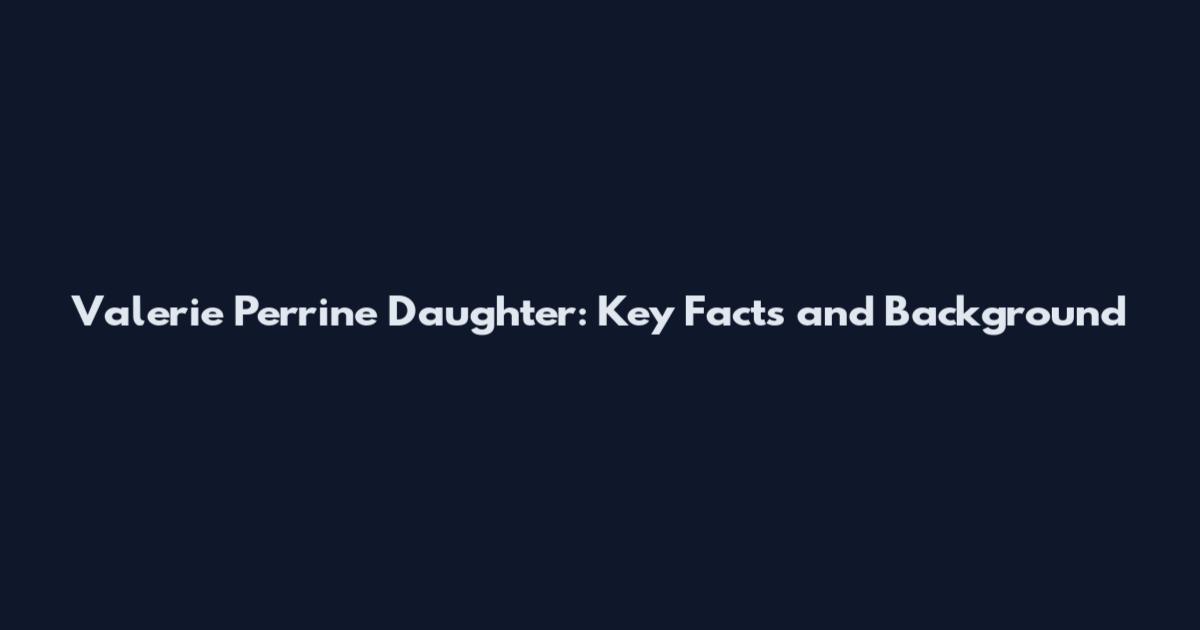 Valerie Perrine Daughter: Key Facts and Background